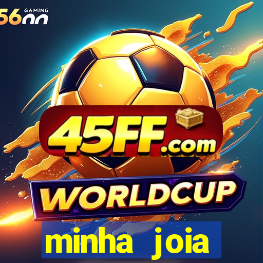 minha joia significado minha joia giria